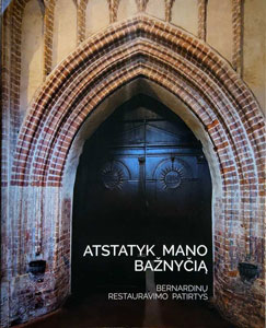 „Atstatyk mano bažnyčią. Bernardinų restauravimo patirtys”